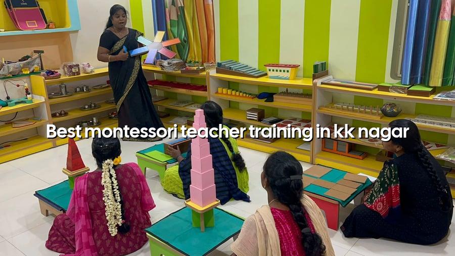 Best Montessori Teacher Training in KK Nagar