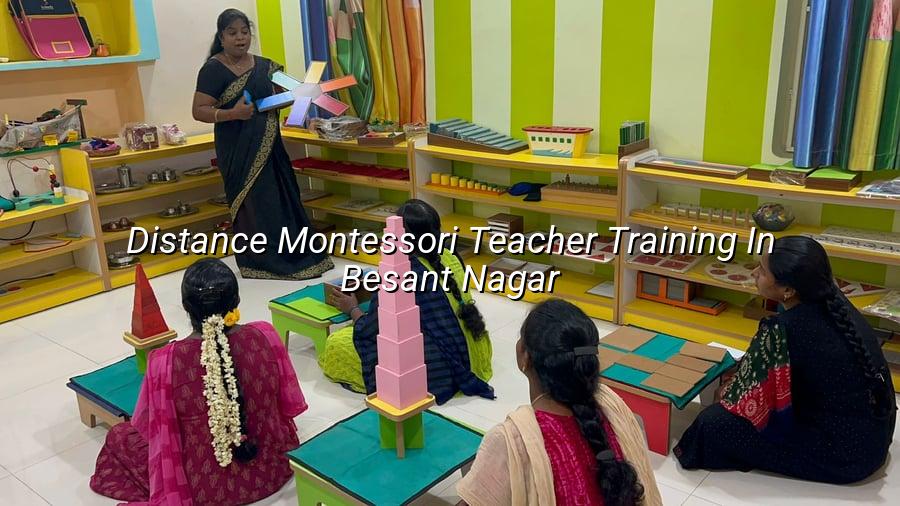Distance Montessori Teacher Training in Besant Nagar