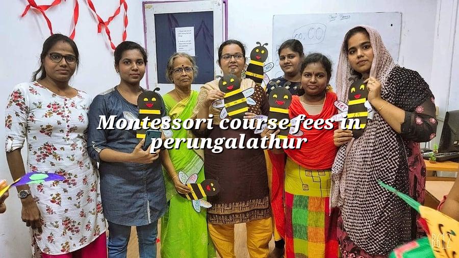 Montessori Course Fees in Perungalathur