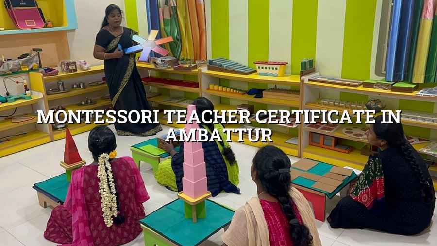Montessori Teacher Certificate in Ambattur