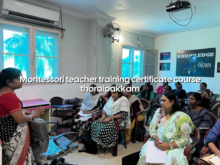 Montessori Teacher Training Certificate Course Thoraipakkam