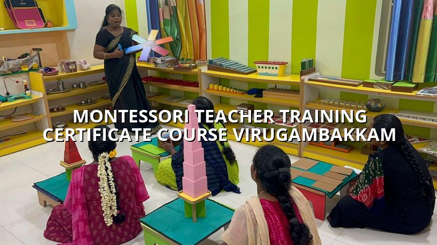 Montessori Teacher Training Certificate Course Virugambakkam