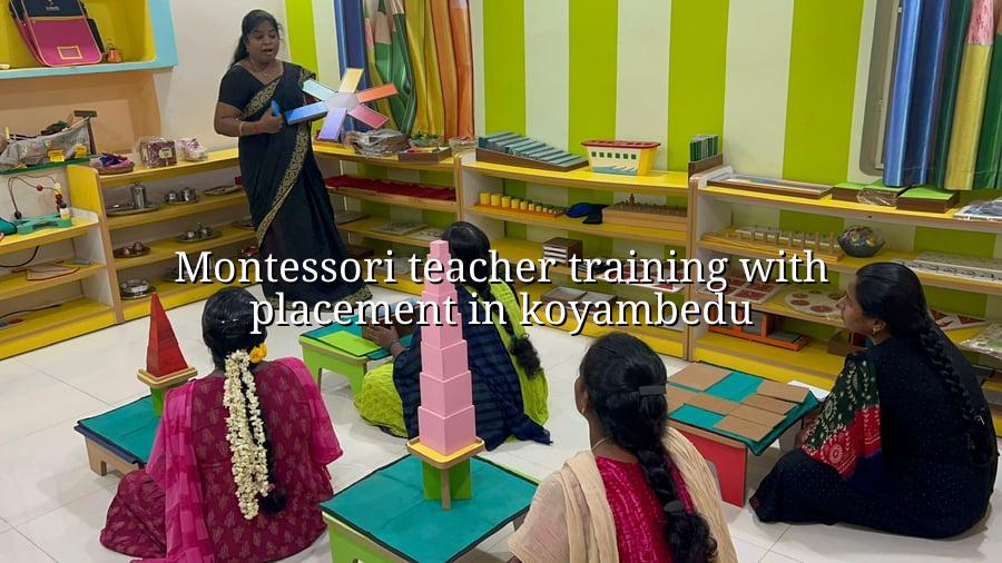 Montessori Teacher Training with Placement in Koyambedu