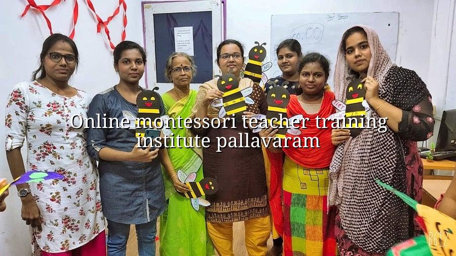 Online Montessori Teacher Training Institute Pallavaram