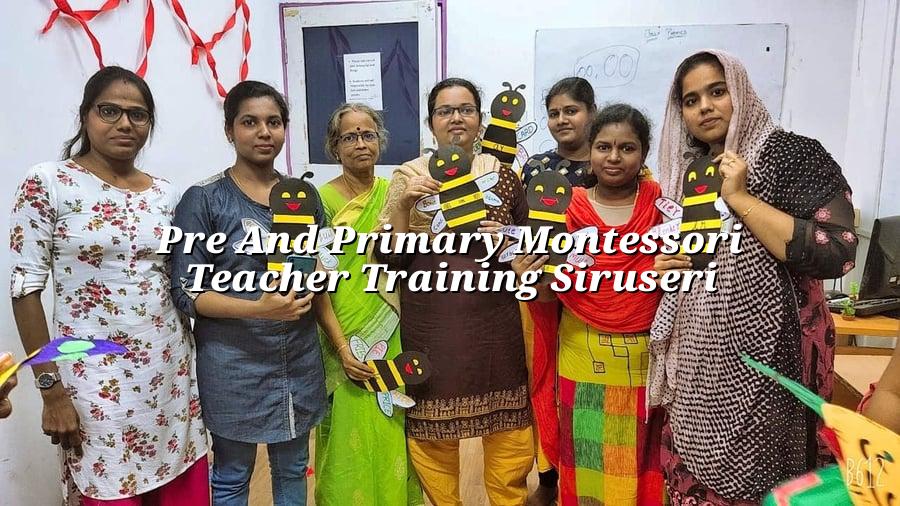 Pre and Primary Montessori Teacher Training Siruseri